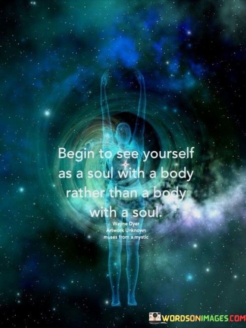 Begin-To-See-Yourself-As-A-Soul-With-A-Body-Rather-Than-A-Body-With-A-Soul-Quotes.jpeg