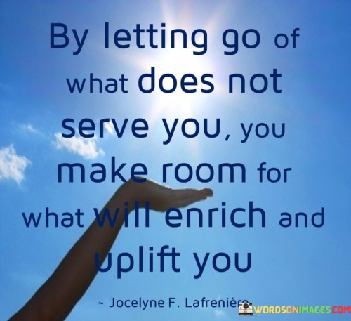 By-Letting-Go-Of-What-Does-Not-Serve-You-Make-Quotes.jpeg