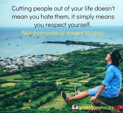 Cutting People Out Of Your Life Doesn't Mean You Quotes