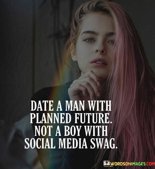 Date-A-Man-With-Planned-Future-Not-A-Boy-With-Quotes