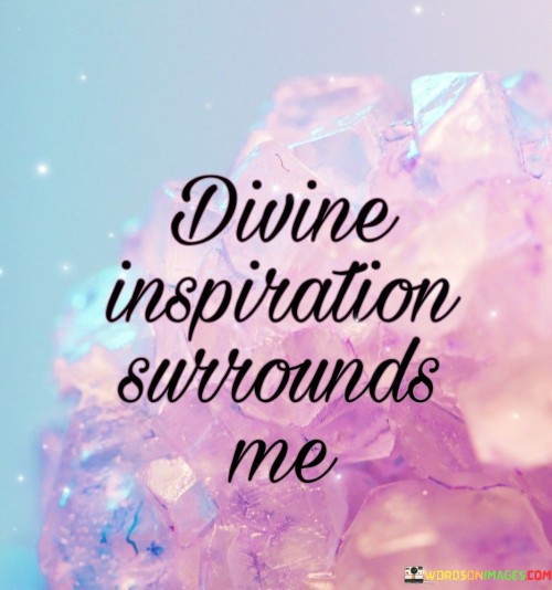 Divine Inspiration Surrounds Ne Quotes