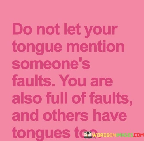 Do-Not-Let-Your-Tongue-Mention-Someones-Faults-Quotes.jpeg