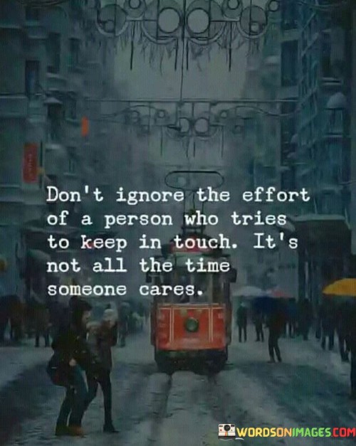 Don't Ignore The Effort Of A Person Who Tries To Keep Quotes