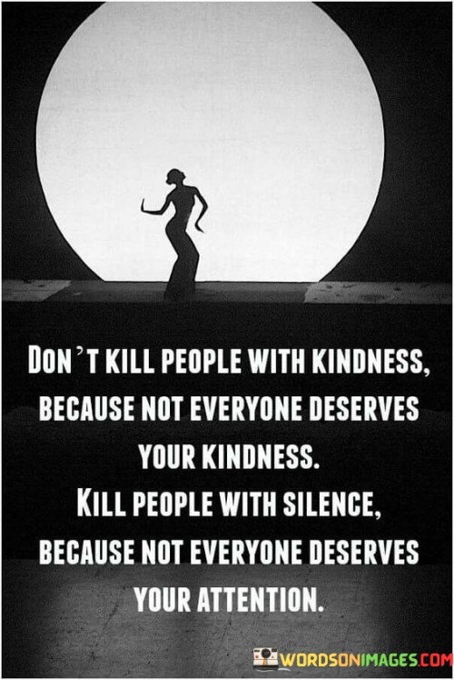 Dont-Kill-People-With-Kindness-Because-Not-Everyone-Quotes.jpeg