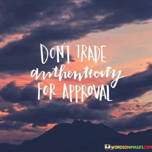 Dont-Trade-Authenticity-For-Approval-Quotes.jpeg