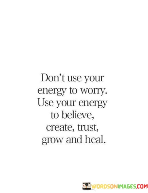 Dont-Use-Your-Energy-To-Worry-Use-Your-Energy-To-Believe-Quotesaa6b8c37714635fd.jpeg