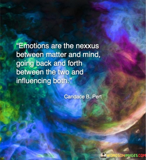 Emotions-Are-The-Nexxus-Between-Matter-And-Mind-Going-Back-Quotes.jpeg