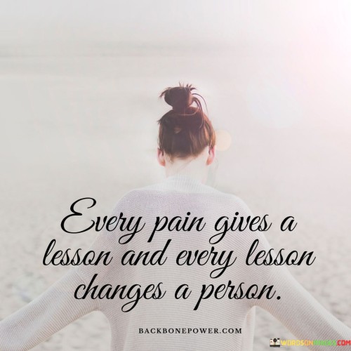 Every-Pain-Gives-A-Lesson-And-Every-Lesson-Changes-Quotes.jpeg