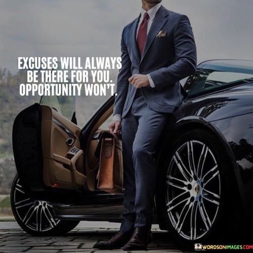 Excuses-Will-Always-Be-There-For-You-Opportunity-Quotes.jpeg