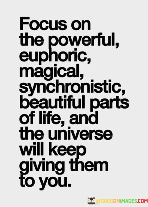 Focus-On-The-Powerful-Euphoric-Magical-Synchronistic-Beautiful-Parts-Quotes.jpeg
