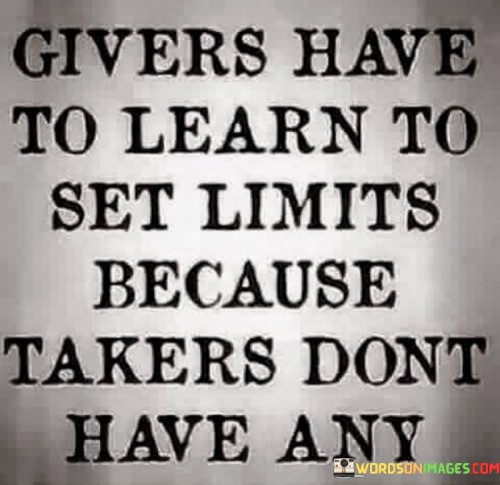 Givers-Have-To-Learn-To-Set-Limits-Because-Takers-Dont-Quotes.jpeg