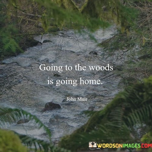 Going-To-The-Woods-Is-Going-Home-Quotes.jpeg