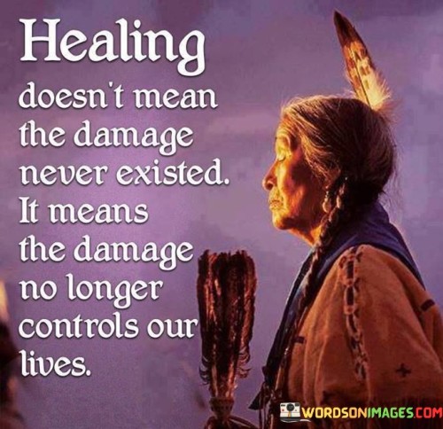 Healing-Doesnt-Mean-The-Damage-Never-Existed-Quotes.jpeg