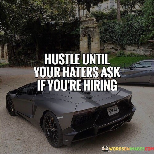 Hustle-Until-Your-Haters-Ask-If-Youre-Hiring-Quotes.jpeg