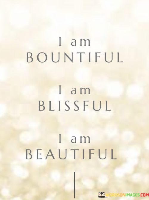 I-Am-Bountiful-I-Am-Blissful-I-Am-Beautiful-Quotes