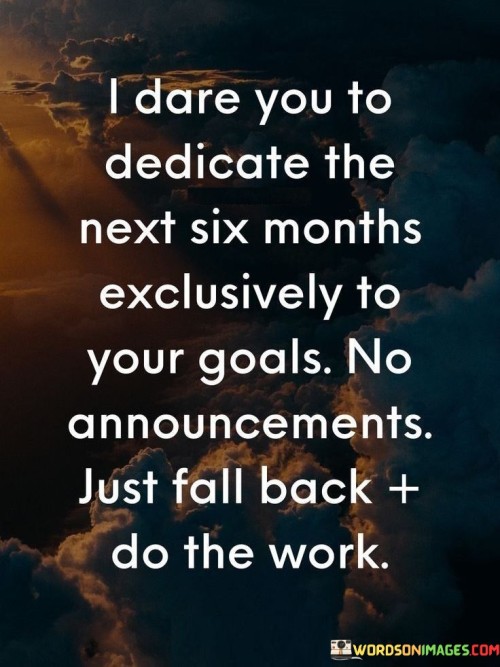 I Dare You To Dedicate The Next Six Months Quotes