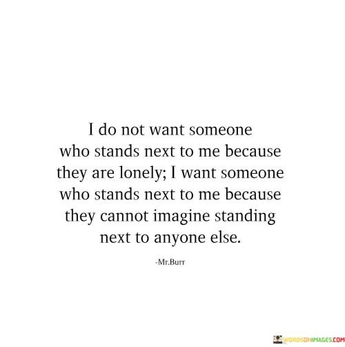 I-Do-Not-Want-Someone-Who-Stands-Next-To-Me-Because-They-Are-Lonely-Quotes.jpeg