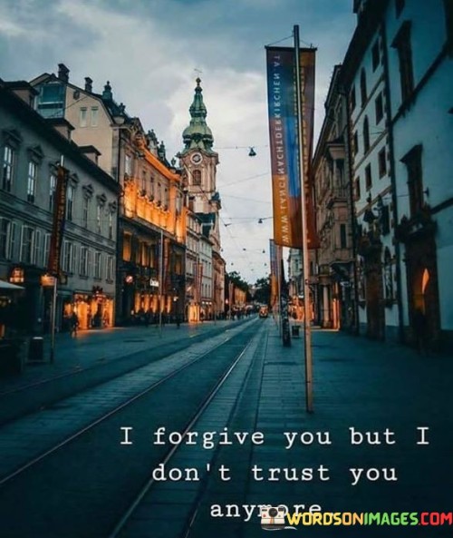 I Forgive You But I Don't Trust You Anymore Quotes