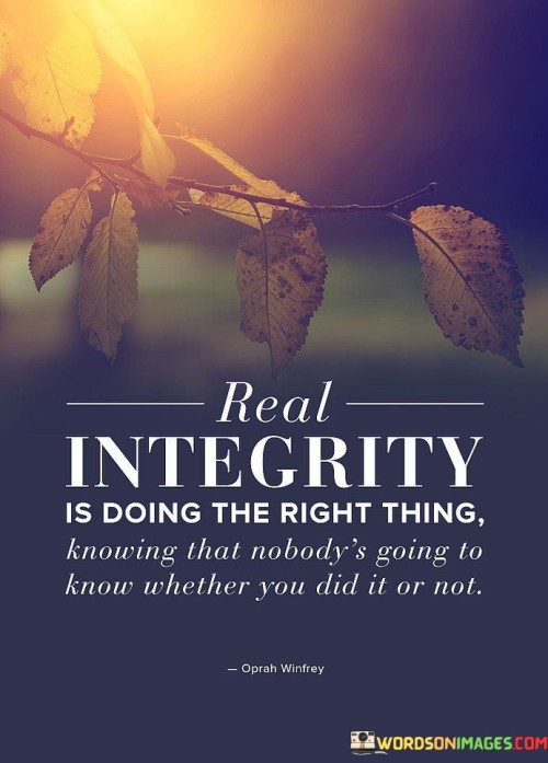 Integrity Is Doing The Right Thing, Knowing That Nobody's Quotes