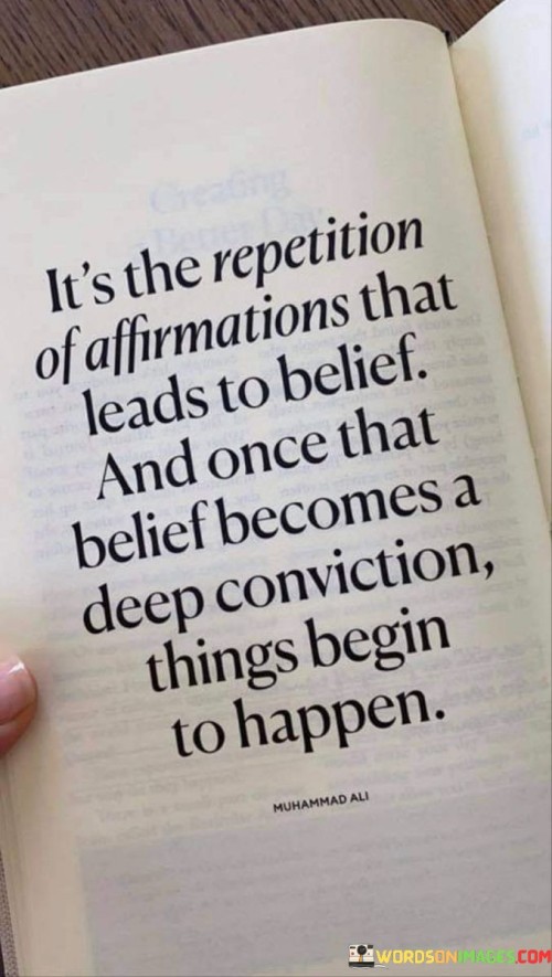 It's The Repetition Of Affirmations That Leads To Belief Quotes