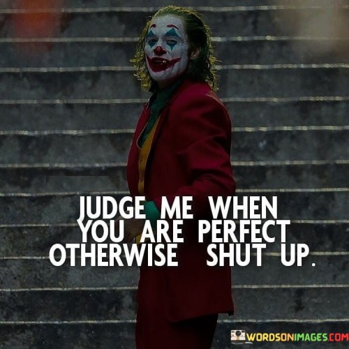 Judge Me When Your Are Perfect Quotes