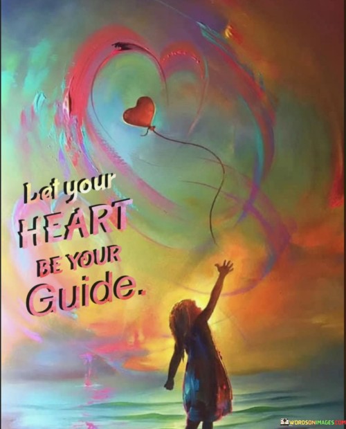 Let-Your-Heart-Be-Your-Guide-Quotes