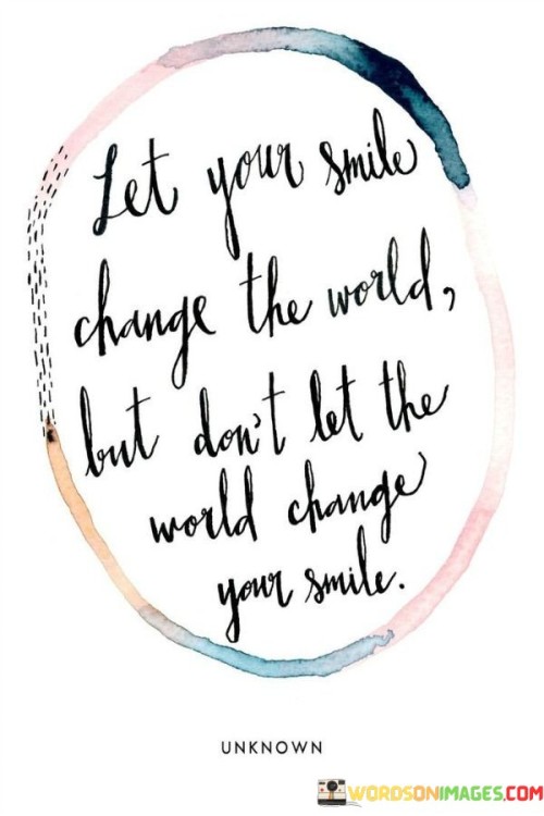 Let-Your-Smile-Change-The-World-But-Dont-Let-The-Quotes.jpeg