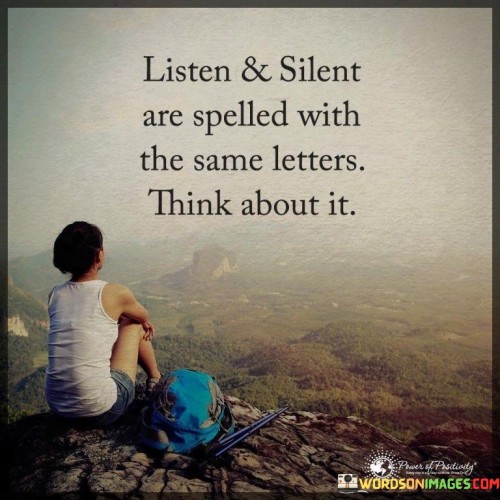 Listen And Silent Are Spelled With The Same Letters Quotes