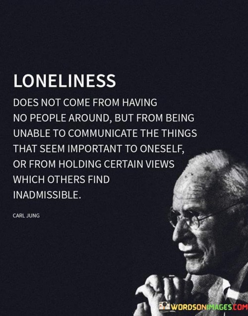 Loneliness Does Not Come From Having No People Around Quotes