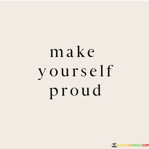 Make-Yourself-Proud-Quotes.jpeg
