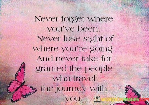 Never Forget Where You've Been Never Lose Sight Quotes