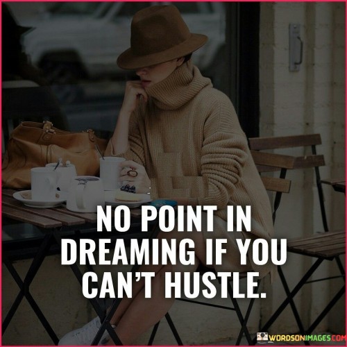 No-Point-In-Dreaming-If-You-Cant-Hustle-Quotes.jpeg