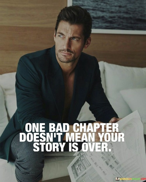 One Bad Chapter Doesn't Mean Your Story Is Over Quotes