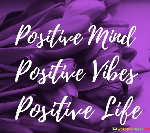 Positive Mind Positive Vibes Positive Life Quotes