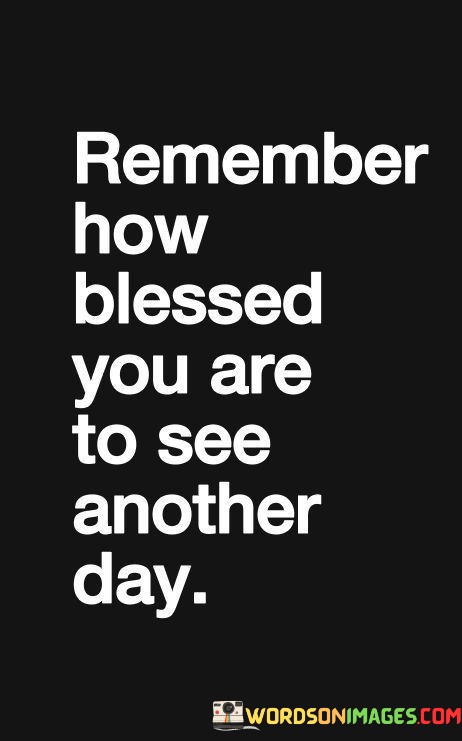 Remember-How-Blessed-You-Are-To-See-Quotes.jpeg