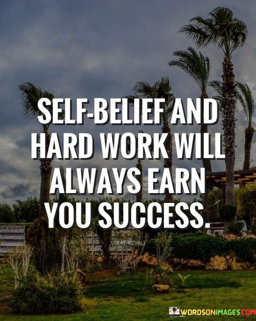 The quote underscores the significance of self-confidence and diligent effort in achieving success. It suggests that combining self-belief with hard work is a reliable formula for accomplishing goals. In the first paragraph, the quote introduces the key elements of self-belief and hard work as drivers of success.

The second paragraph delves deeper into the quote's meaning. It emphasizes that having faith in oneself and investing sustained effort are essential components of achieving desired outcomes. The quote implies that success is not solely dependent on external factors, but also on an individual's attitude and dedication.

In the third paragraph, the quote encapsulates its central message. It serves as a motivational reminder that success is attainable through a combination of believing in one's abilities and putting in the necessary work. By holding onto self-belief and consistently exerting effort, individuals increase their likelihood of achieving their aspirations. The quote embodies the empowering idea that personal agency and determination are key contributors to success.