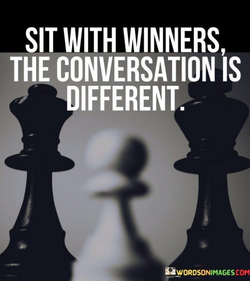 Sit-With-Winners-The-Conversation-Is-Different-Quotes.jpeg