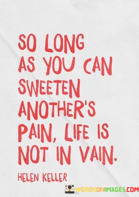 So-Long-As-You-Can-Sweeten-Anothers-Pain-Quotes.jpeg