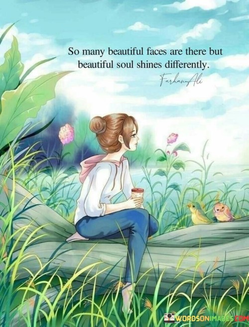 So Many Beautiful Faces Are There But Beautiful Soul Shines Differently Quotes