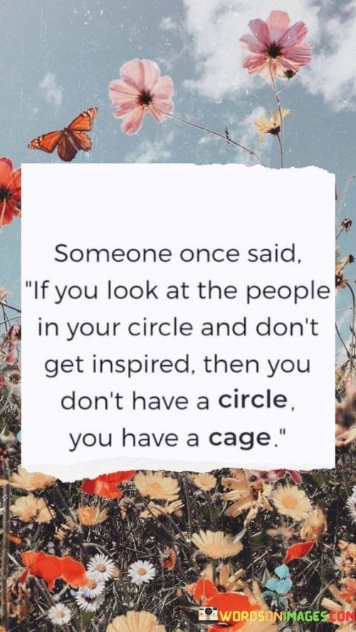 Someone-Once-Said-If-You-Look-At-The-People-In-Your-Circle-And-Dont-Get-Inspired-Quotes.jpeg