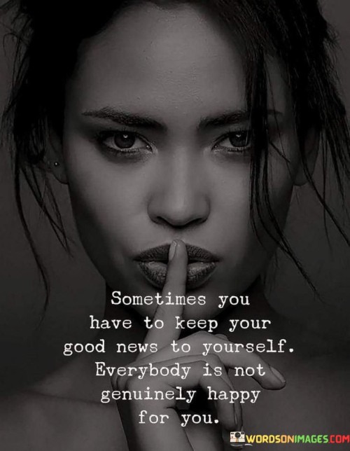Sometimes-You-Have-To-Keep-Your-Good-News-To-Yourself-Quotes577184f770fa9660.jpeg