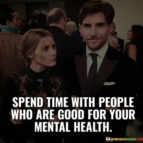 Spend-Time-With-People-Who-Are-Good-For-Youe-Quotes.jpeg