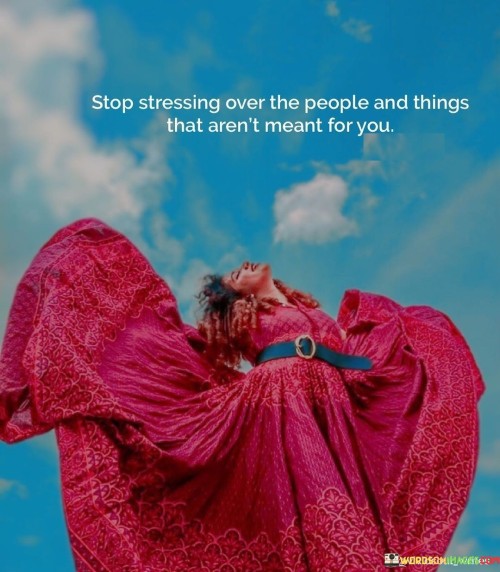 This quote advises individuals to let go of unnecessary stress and worry caused by people and things that are not meant to be a part of their lives. It emphasizes the importance of recognizing and accepting that not everything or everyone is meant to be a part of one's journey. The phrase "stop stressing" highlights the negative impact of excessive worry and anxiety on a person's well-being. It encourages individuals to shift their focus away from things that are beyond their control and do not contribute positively to their lives. By letting go of unnecessary stress, one can free themselves from mental burdens and have a more peaceful and fulfilling life.

Moreover, the quote suggests the idea of fate or destiny, indicating that some people and situations are not meant to be a part of one's life path. By accepting this reality, individuals can avoid trying to force connections or situations that are not natural or beneficial. Instead, they can focus on attracting and embracing people and opportunities that align with their true purpose and bring joy and fulfillment into their lives.

In summary, this quote serves as a reminder to prioritize one's mental and emotional well-being by letting go of stress and worry related to things and people that are not meant for them. It encourages individuals to trust in the natural flow of life and have faith that the right people and opportunities will come their way when the time is right. By adopting this mindset, one can create a more positive and harmonious life experience.