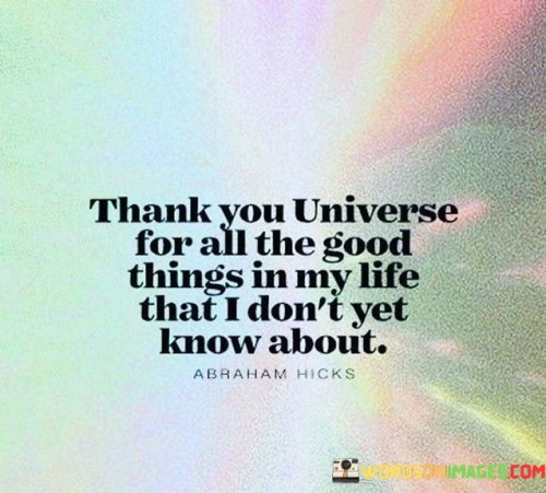 Thank You Universe For All The Good Things In My Life Quotes