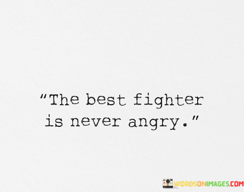 The-Best-Fighter-Is-Never-Angry-Quotes