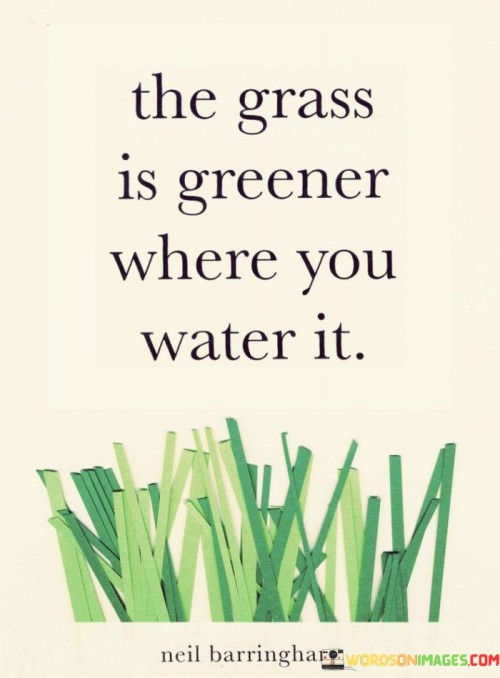 The-Grass-Is-Greener-Where-You-Water-It-Quotes.jpeg