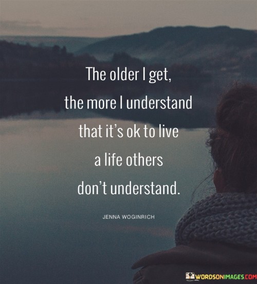 The-Older-I-Get-The-More-I-Understand-That-Its-Ok-To-Live-Quotes.jpeg