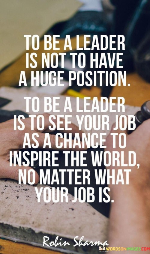 To-Be-A-Leader-Is-Not-To-Have-A-Huge-Position-To-Be-A-Leader-Quotes.jpeg