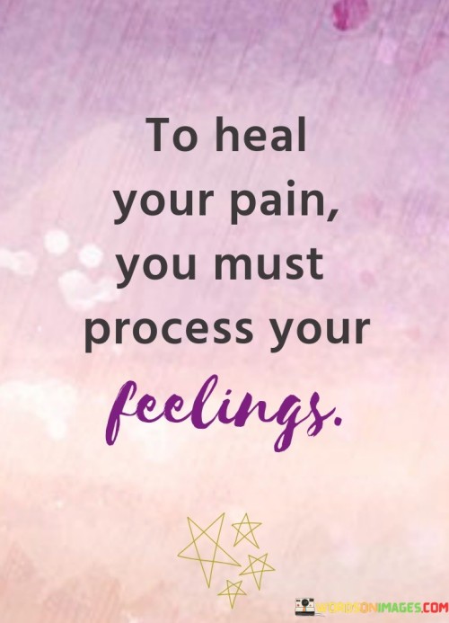 To-Heal-Your-Pain-You-Must-Process-Your-Feelings-Quotes