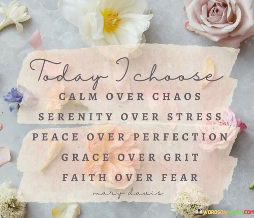 Today I Choose Calm Over Chaos Serenity Over Stress Peace Over Perfection Quotes